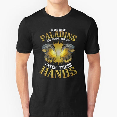 "if you think paladins are boring you can catch these hands" Shirt - Mini Megastore